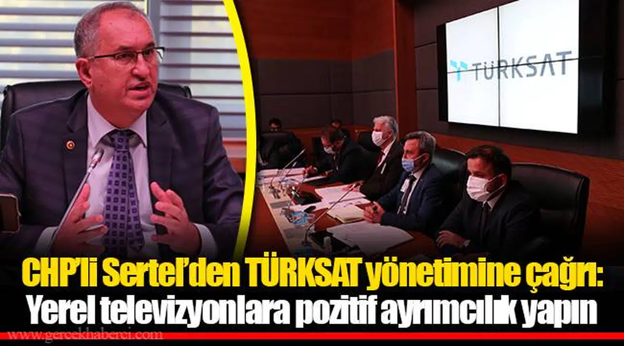 CHP’li Sertel’den TÜRKSAT yönetimine çağrı:Yerel televizyonlara pozitif ayrımcılık yapın