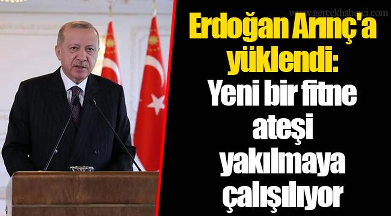 Erdoğan Arınç'a yüklendi: Yeni bir fitne ateşi yakılmaya çalışılıyor