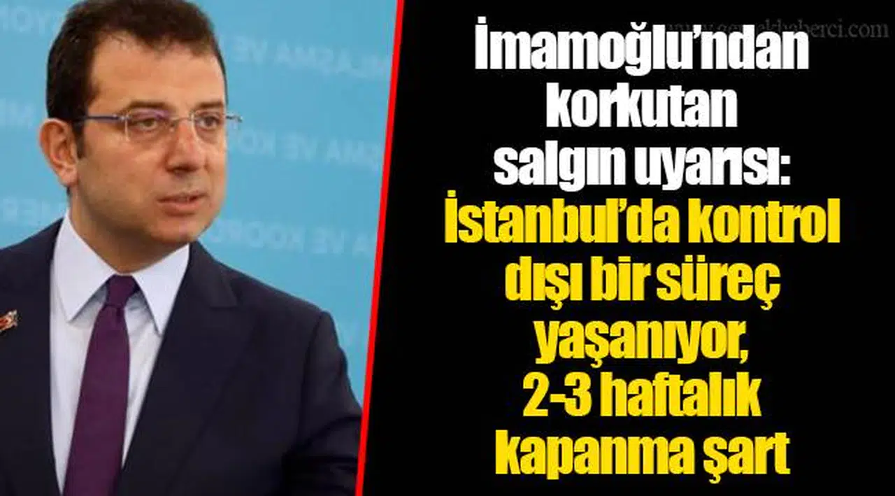 İmamoğlu’ndan korkutan salgın uyarısı: İstanbul’da kontrol dışı bir süreç yaşanıyor, 2-3 haftalık kapanma şart