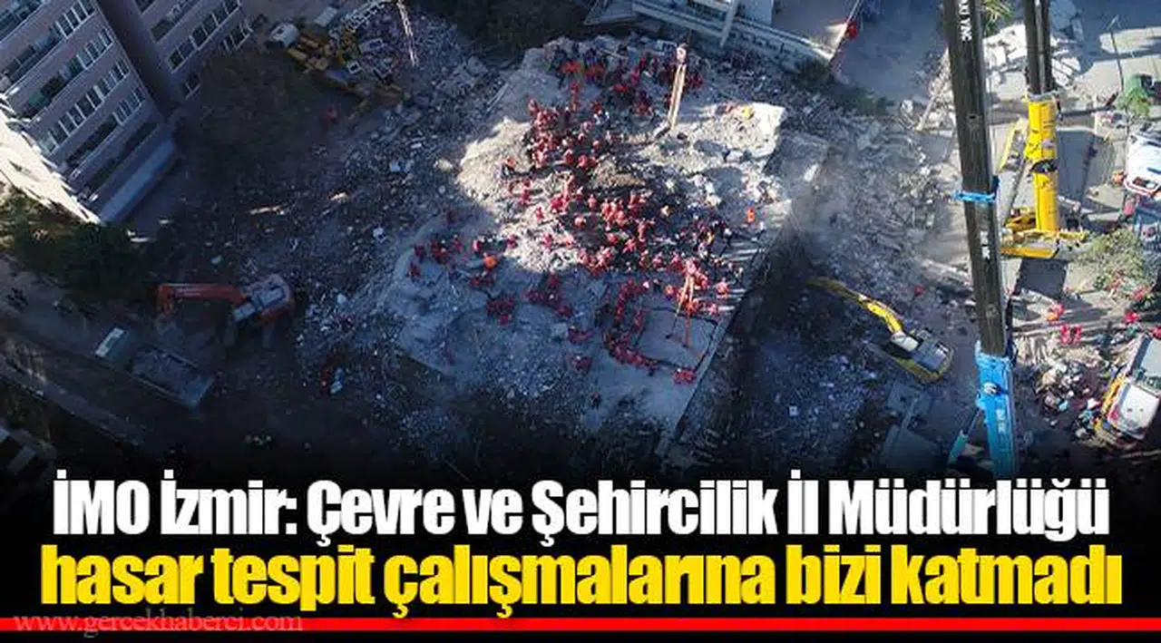 İMO İzmir: Çevre ve Şehircilik İl Müdürlüğü hasar tespit çalışmalarına bizi katmadı