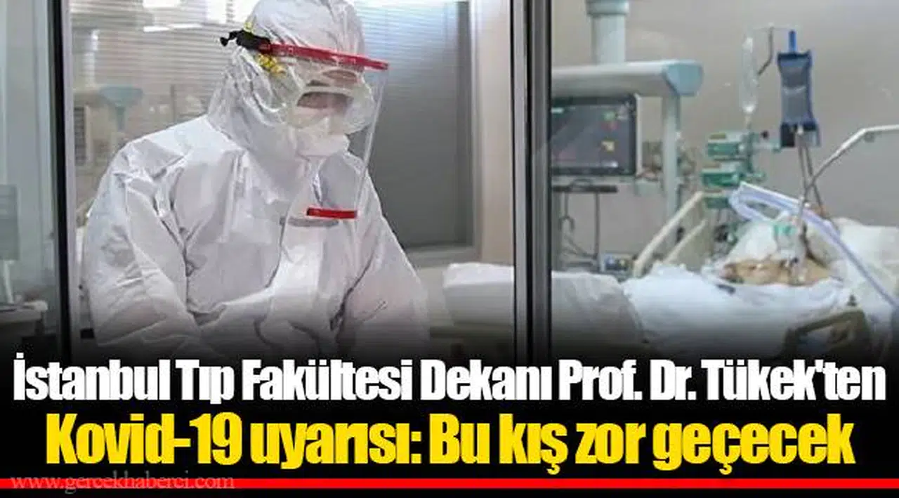 İstanbul Tıp Fakültesi Dekanı Prof. Dr. Tükek'ten Kovid-19 uyarısı: Bu kış zor geçecek
