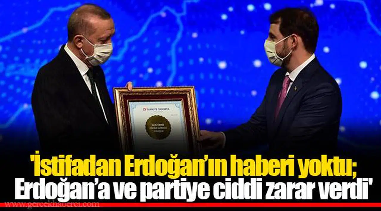 'İstifadan Erdoğan’ın haberi yoktu; Erdoğan’a ve partiye ciddi zarar verdi'