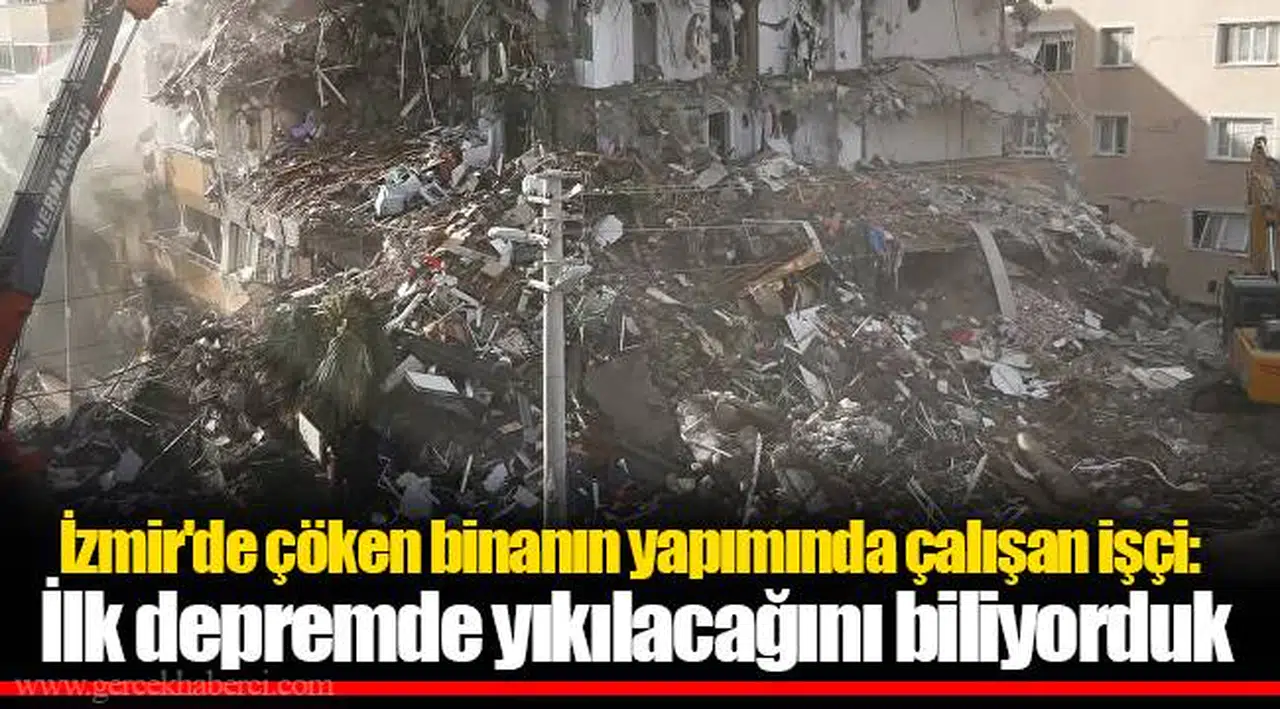 İzmir'de çöken binanın yapımında çalışan işçi: İlk depremde yıkılacağını biliyorduk