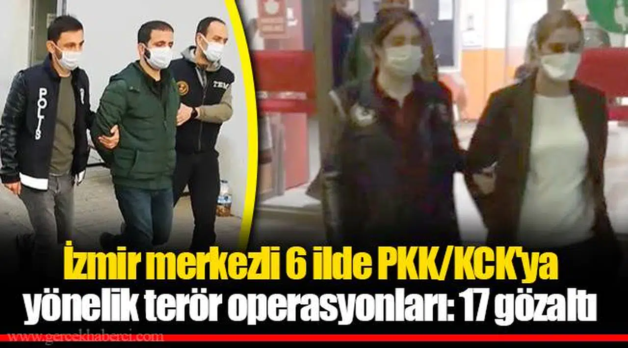İzmir merkezli 6 ilde PKK/KCK'ya yönelik terör operasyonları: 17 gözaltı