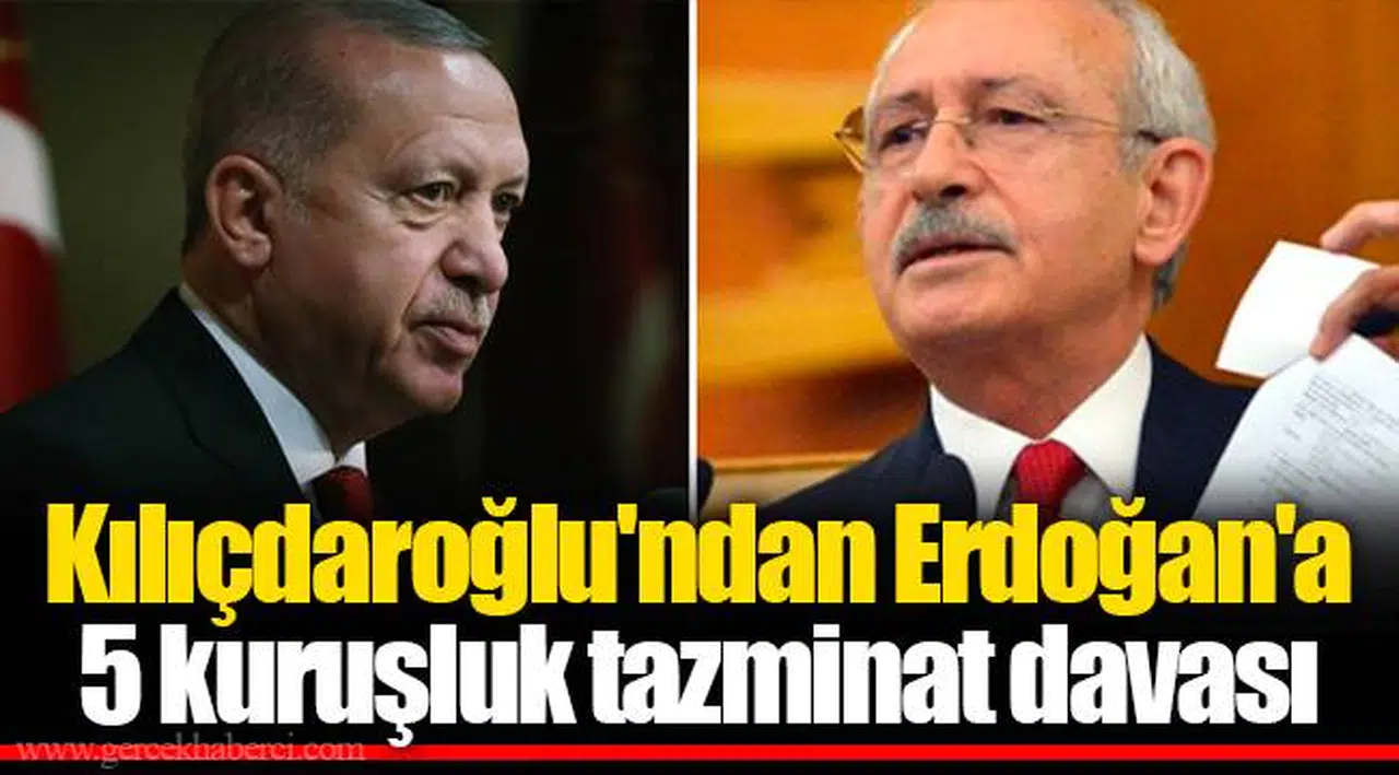 Kılıçdaroğlu'ndan Erdoğan'a 5 kuruşluk tazminat davası