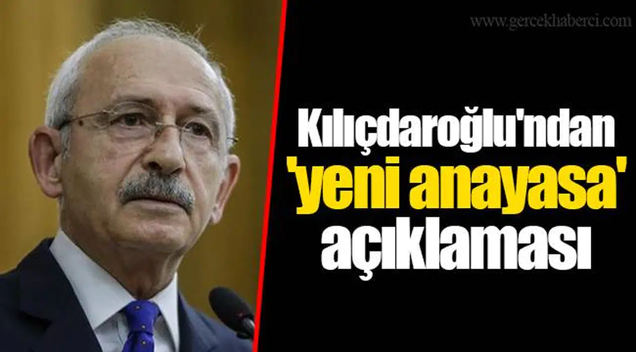 Kılıçdaroğlu'ndan 'yeni anayasa' açıklaması