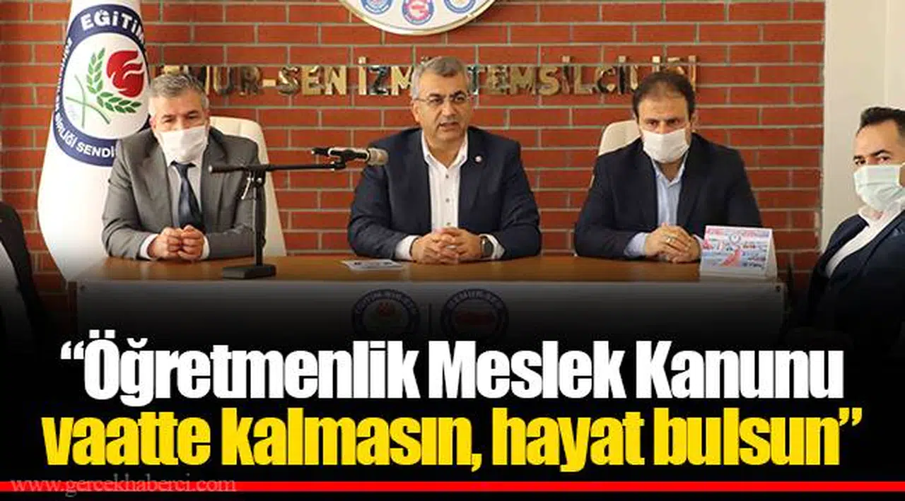“Öğretmenlik Meslek Kanunu vaatte kalmasın, hayat bulsun”