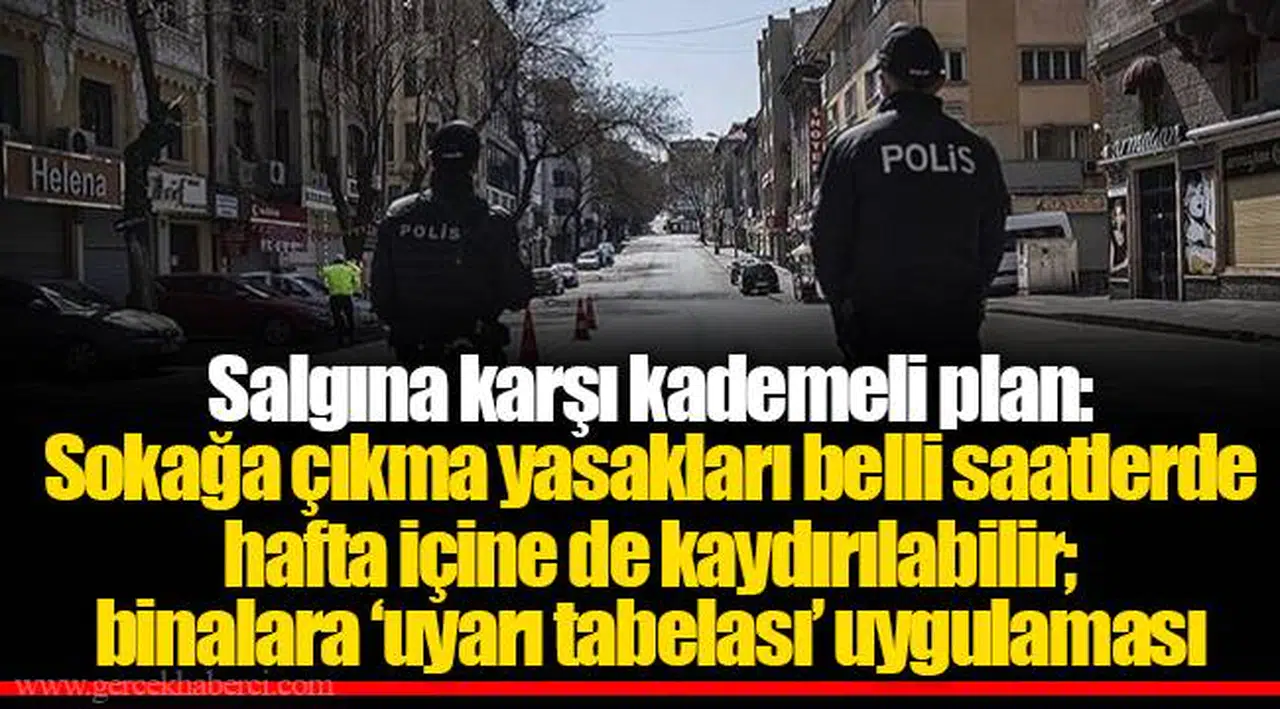 Salgına karşı kademeli plan: Sokağa çıkma yasakları belli saatlerde hafta içine de kaydırılabilir; binalara ‘uyarı tabelası’ uygulaması genişletilebilir