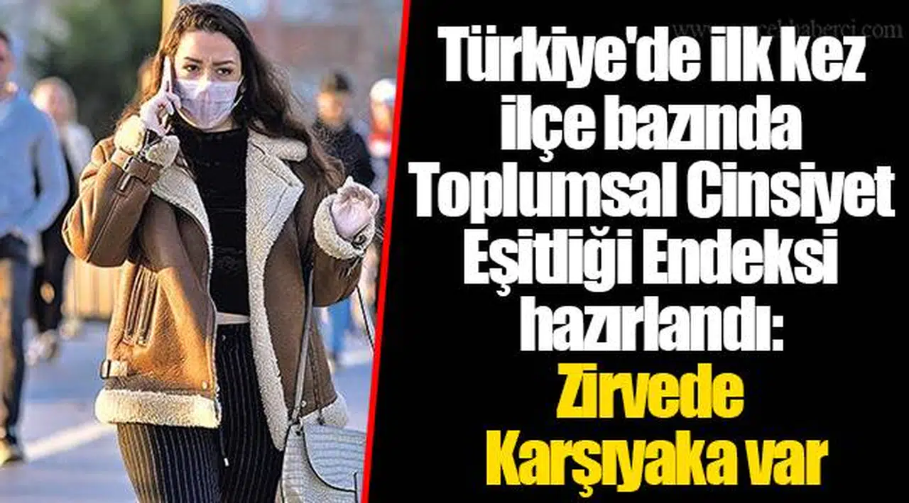 Türkiye'de ilk kez ilçe bazında Toplumsal Cinsiyet Eşitliği Endeksi hazırlandı: Zirvede Karşıyaka var