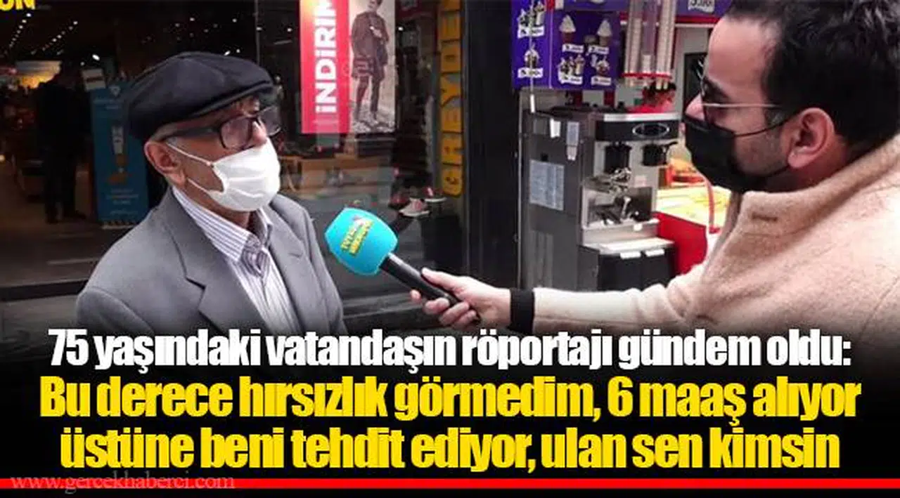75 yaşındaki vatandaşın röportajı gündem oldu: Bu derece hırsızlık görmedim, 6 maaş alıyor üstüne beni tehdit ediyor, ulan sen kimsin
