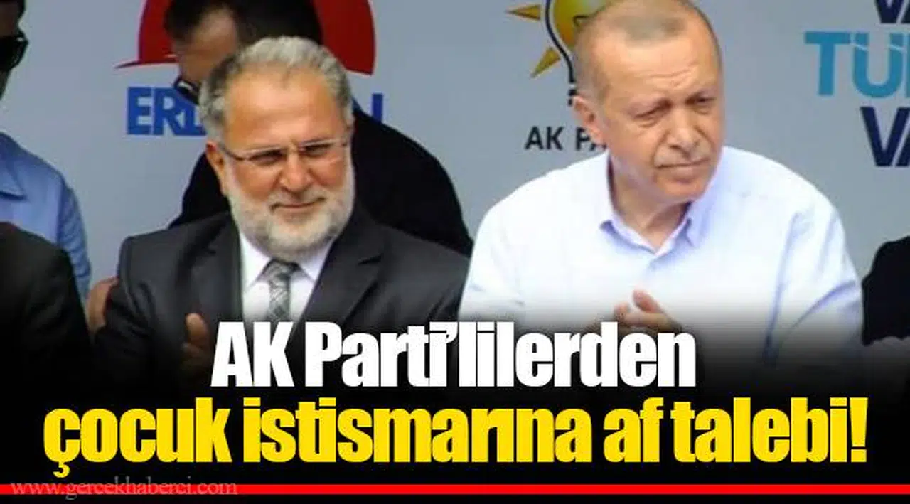 AK Parti’lilerden çocuk istismarına af talebi