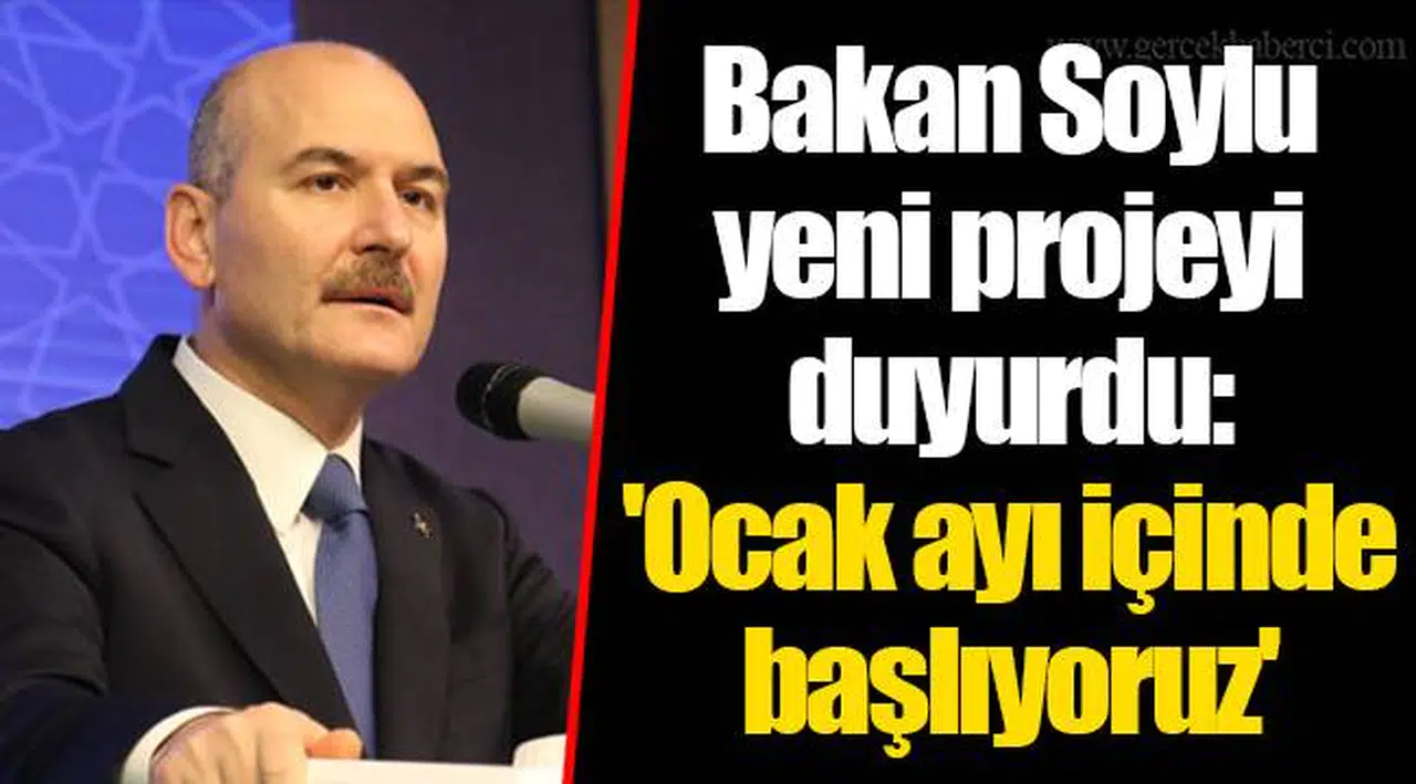 Bakan Soylu yeni projeyi duyurdu: 'Ocak ayı içinde başlıyoruz'