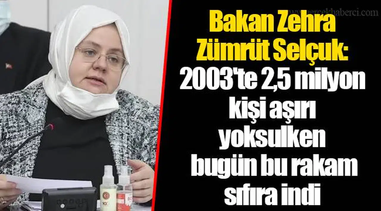 Bakan Zehra Zümrüt Selçuk: 2003'te 2,5 milyon kişi aşırı yoksulken bugün bu rakam sıfıra indi
