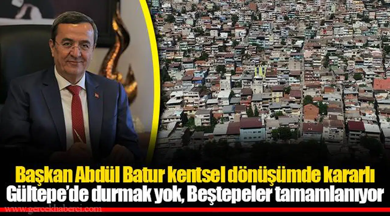 Başkan Abdül Batur kentsel dönüşümde kararlı