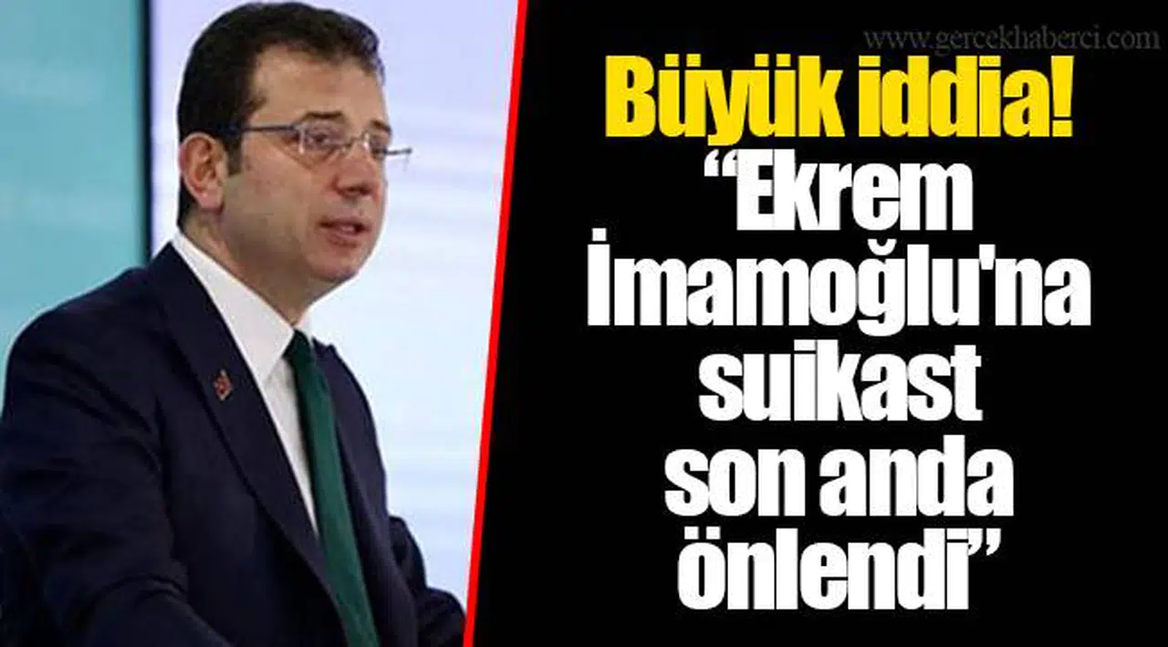 Büyük iddia! "Ekrem İmamoğlu'na suikast son anda önlendi"