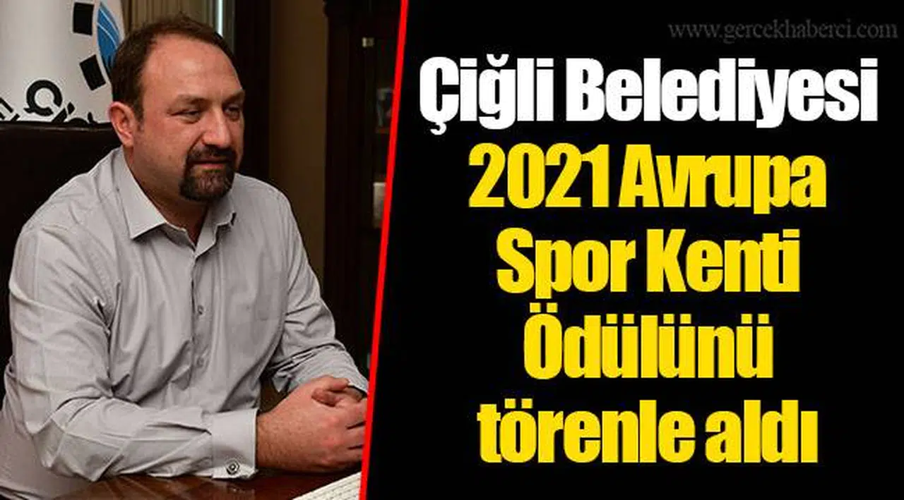 Çiğli Belediyesi 2021 Avrupa Spor Kenti Ödülünü törenle aldı 