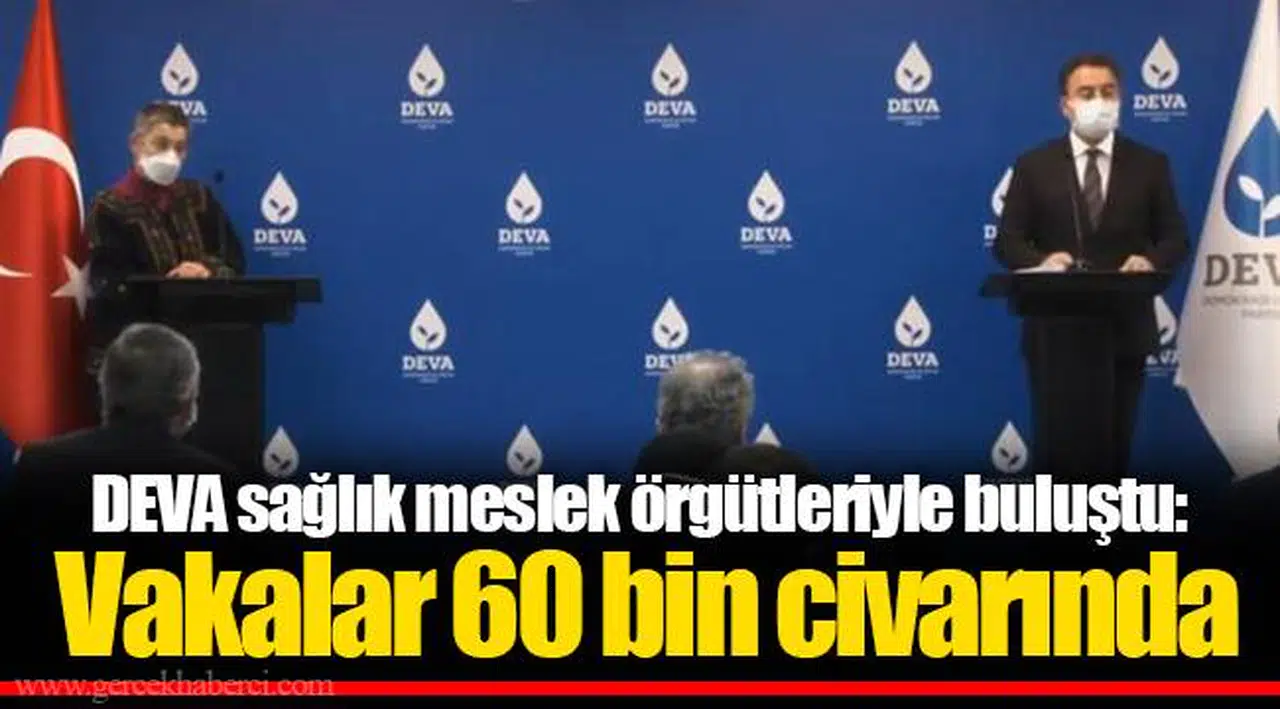 DEVA sağlık meslek örgütleriyle buluştu: Vakalar 60 bin civarında