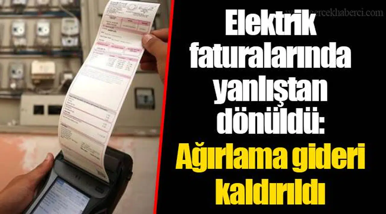 Elektrik faturalarında yanlıştan dönüldü:Ağırlama gideri kaldırıldı