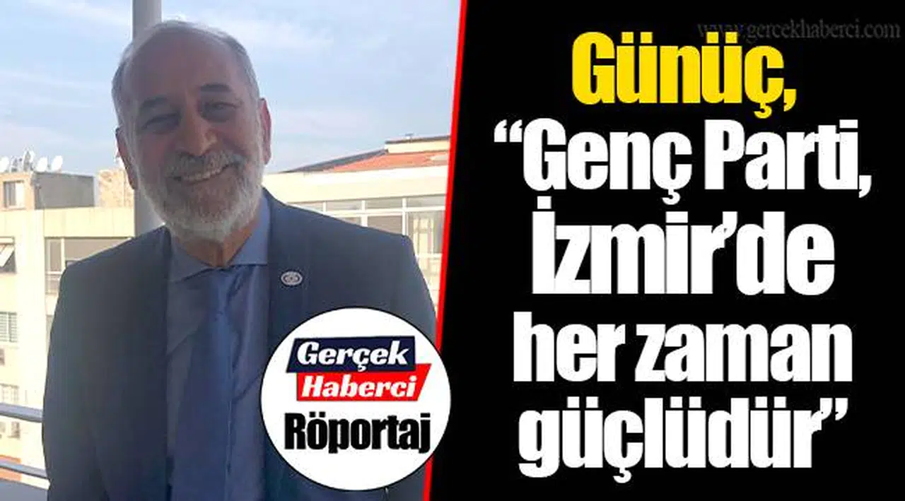 Günüç, "Genç Parti, İzmir'de her zaman güçlüdür"