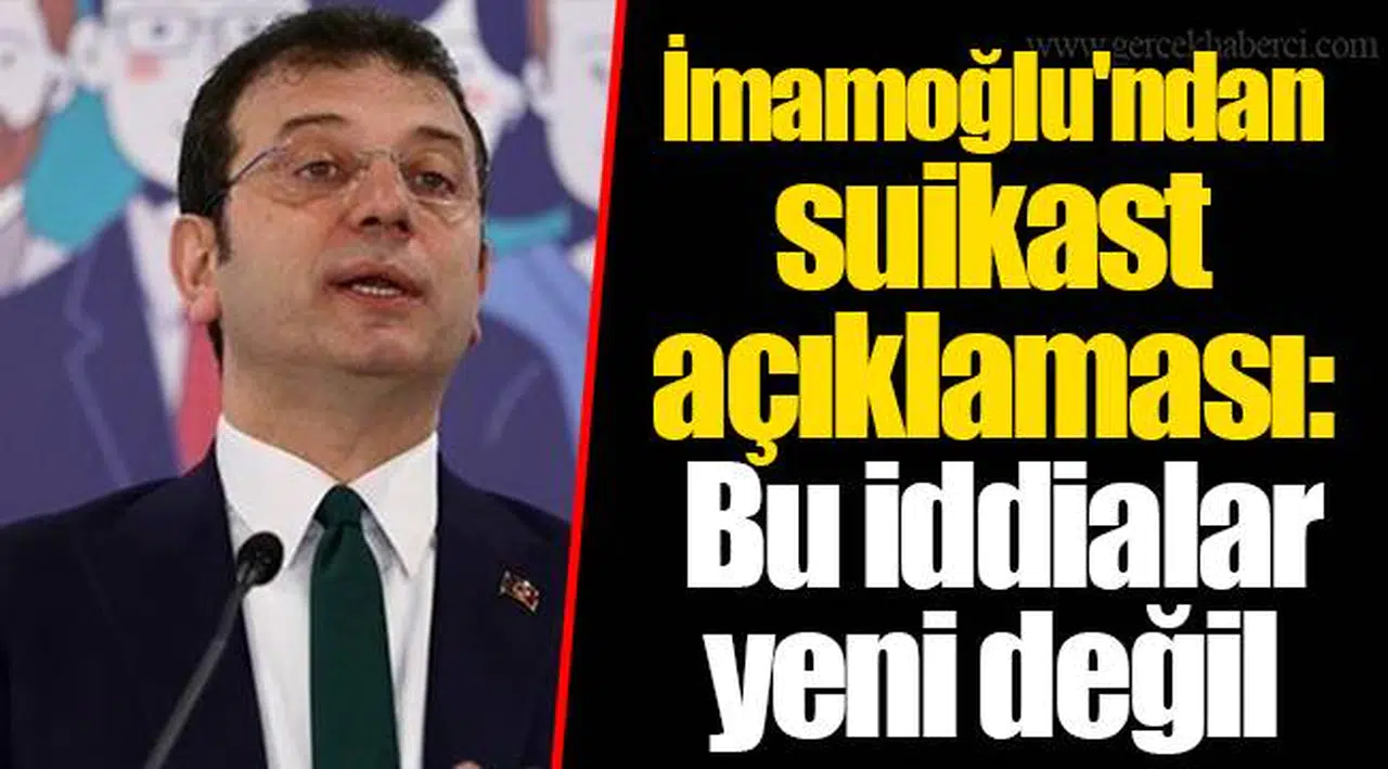 İmamoğlu'ndan suikast açıklaması: Bu iddialar yeni değil
