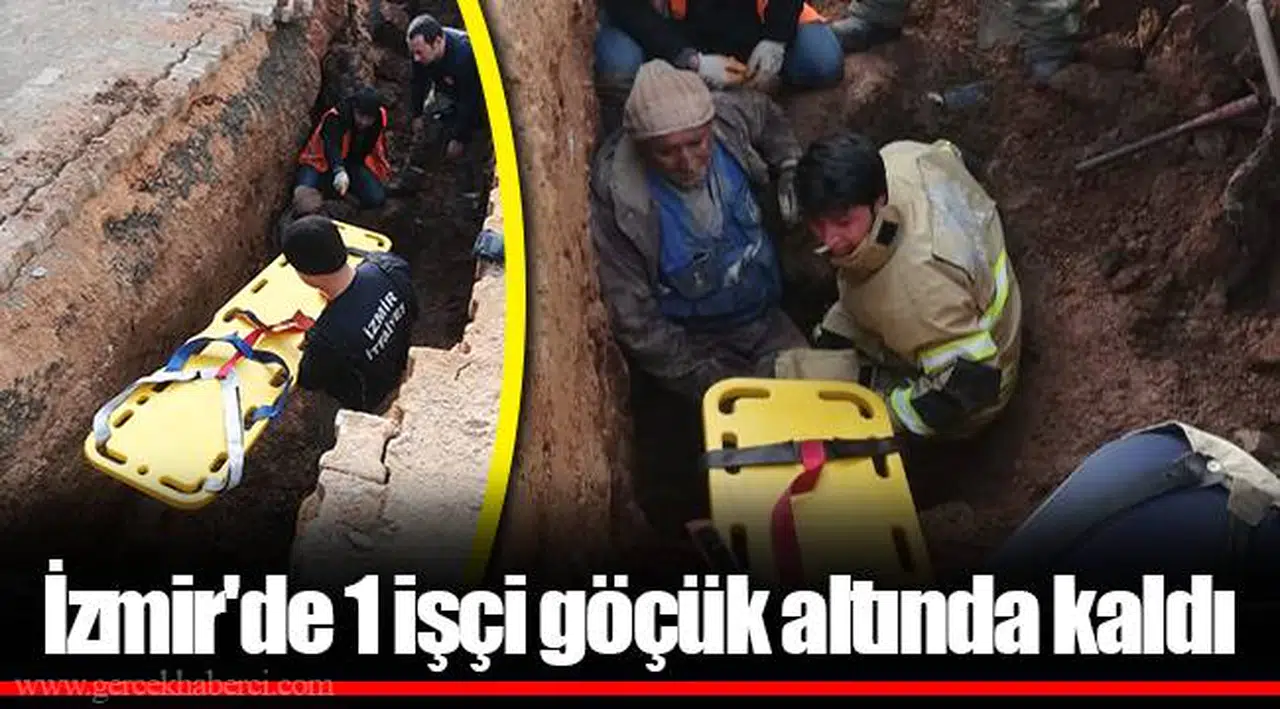 İzmir'de 1 işçi göçük altında kaldı