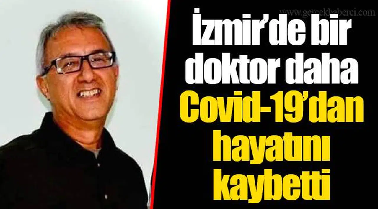 İzmir’de bir doktor daha Covid-19’dan hayatını kaybetti