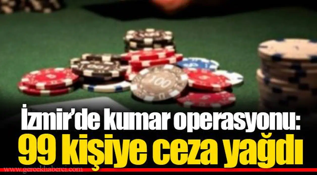İzmir’de kumar operasyonu: 99 kişiye ceza yağdı