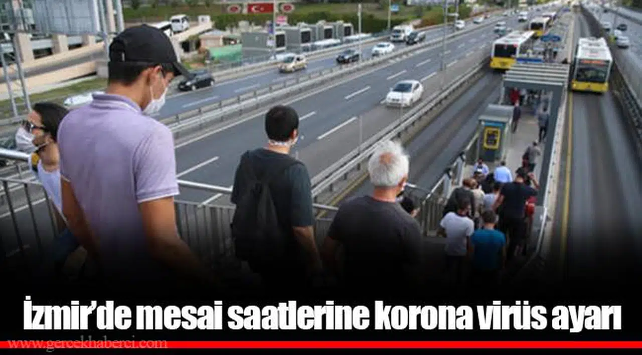 İzmir’de mesai saatlerine korona virüs ayarı