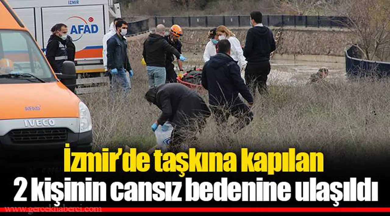 İzmir’de taşkına kapılan 2 kişinin cansız bedenine ulaşıldı