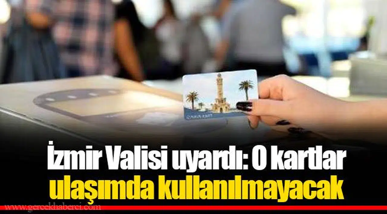 İzmir Valisi uyardı: O kartlar ulaşımda kullanılmayacak
