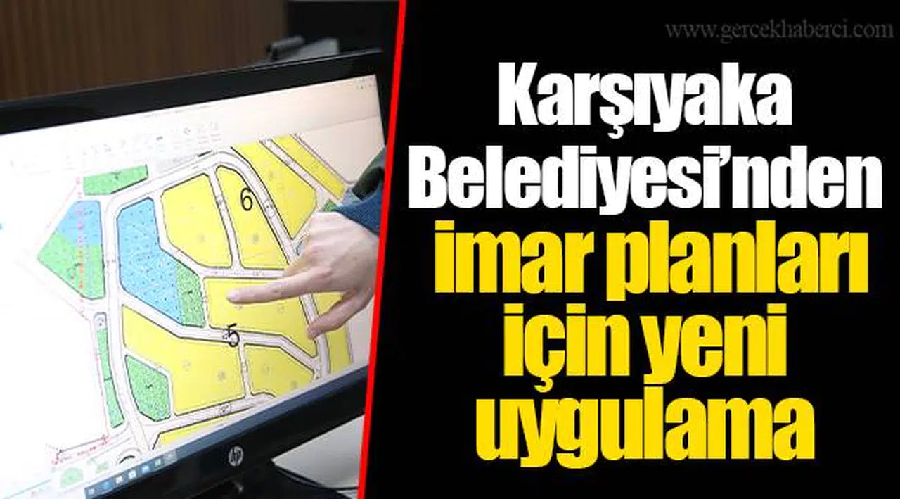 Karşıyaka Belediyesi’nden imar planları için yeni uygulama 
