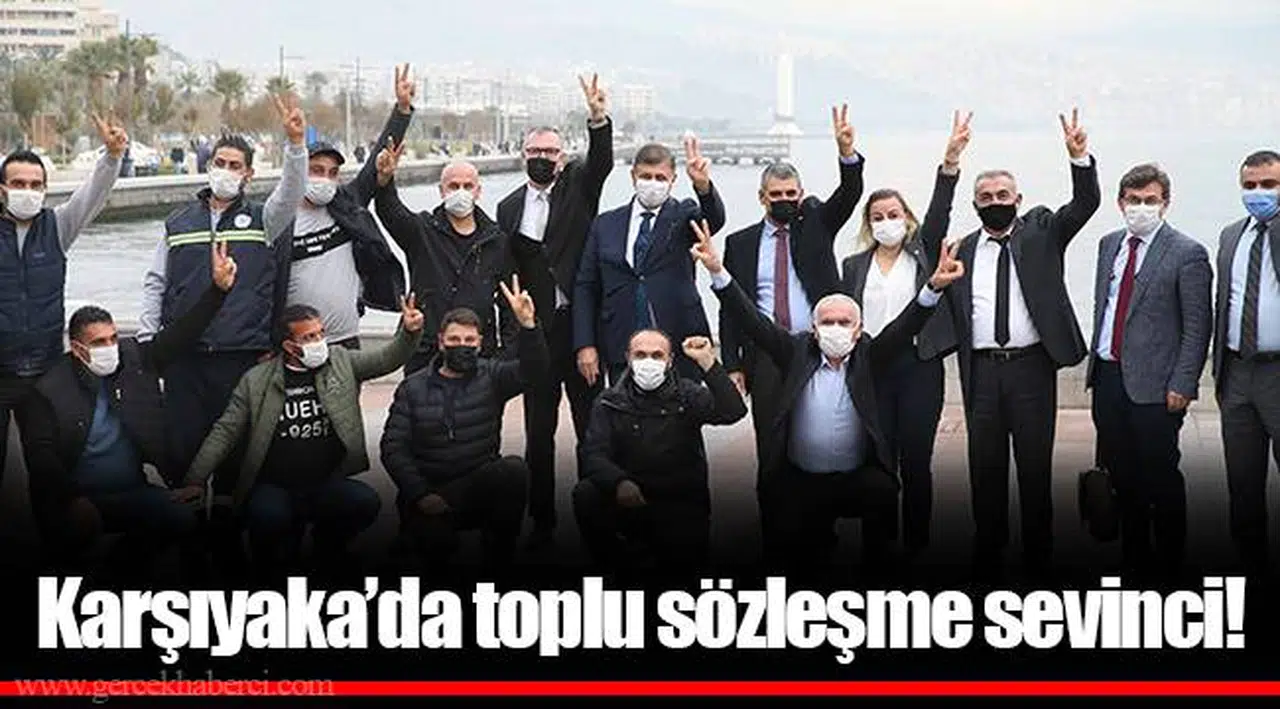 Karşıyaka’da toplu sözleşme sevinci!