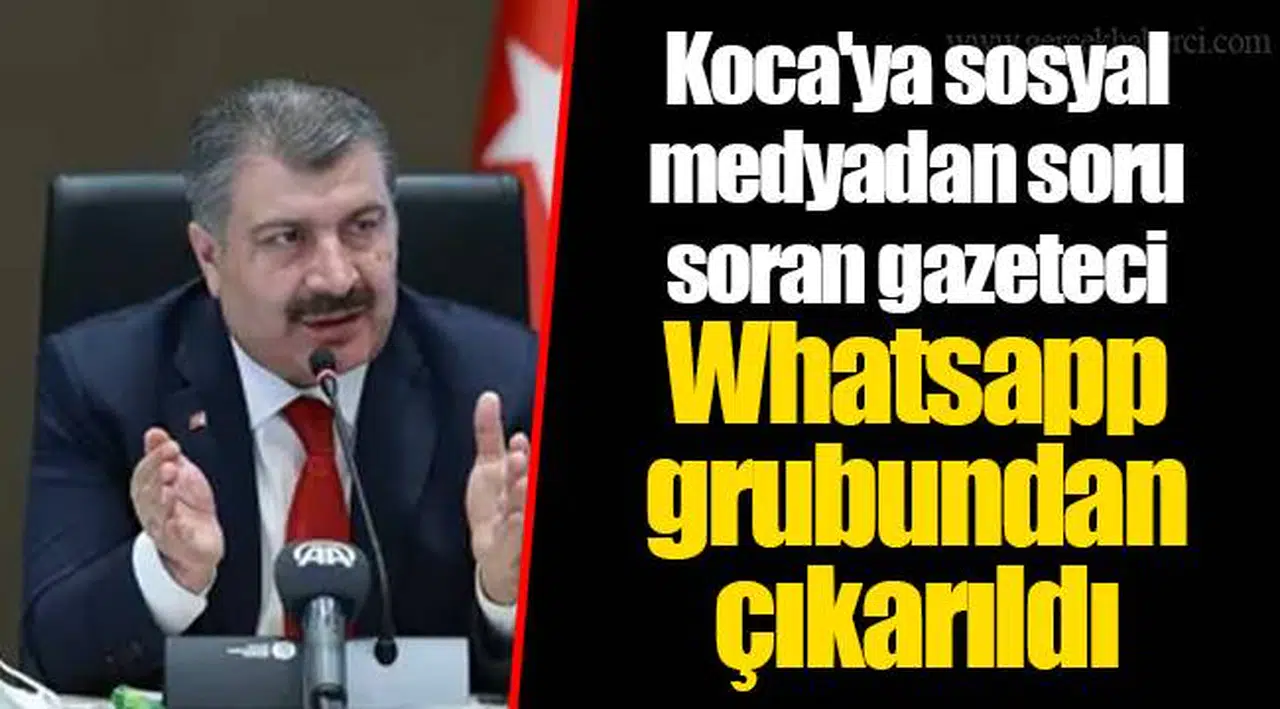 Koca'ya sosyal medyadan soru soran gazeteci Whatsapp grubundan çıkarıldı