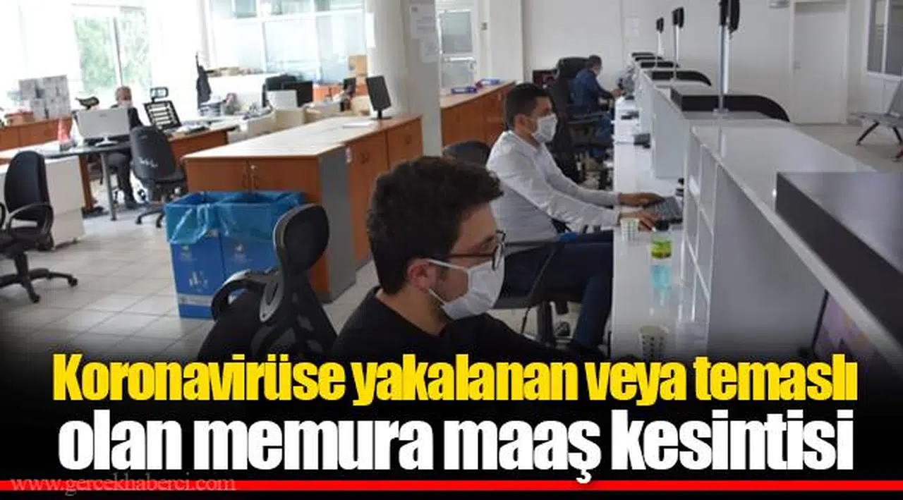 Koronavirüse yakalanan veya temaslı olan memura maaş kesintisi