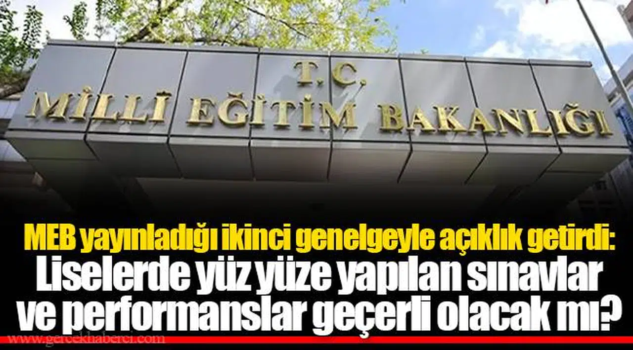MEB yayınladığı ikinci genelgeyle açıklık getirdi: Liselerde yüz yüze yapılan sınavlar ve performanslar geçerli olacak mı?