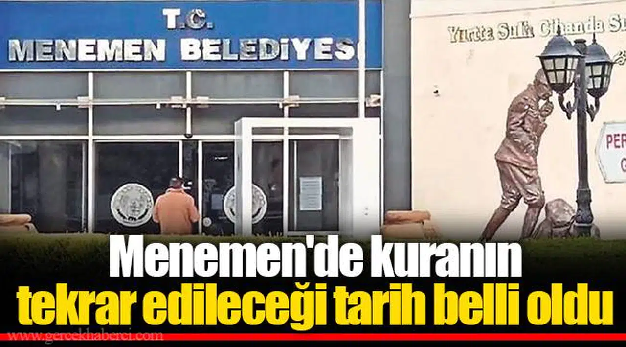 Menemen'de kuranın tekrar edileceği tarih belli oldu