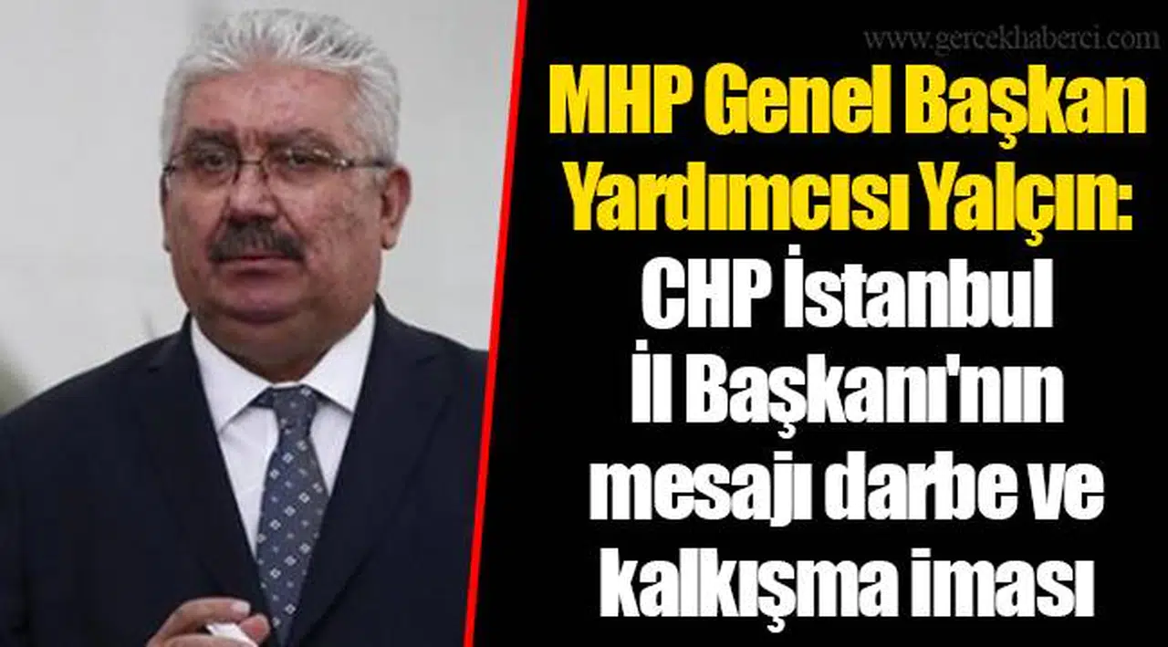 MHP Genel Başkan Yardımcısı Yalçın: CHP İstanbul İl Başkanı'nın mesajı darbe ve kalkışma iması