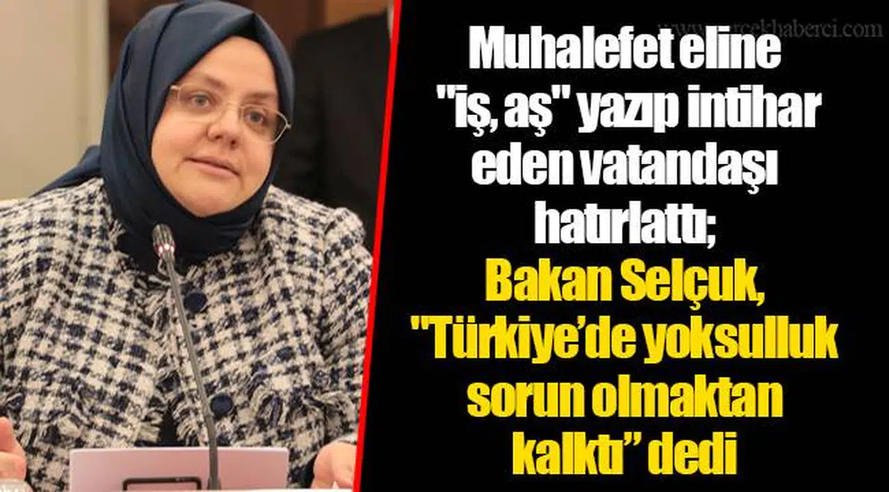 Muhalefet eline "iş, aş" yazıp intihar eden vatandaşı hatırlattı; Bakan Selçuk, "Türkiye’de yoksulluk sorun olmaktan kalktı” dedi