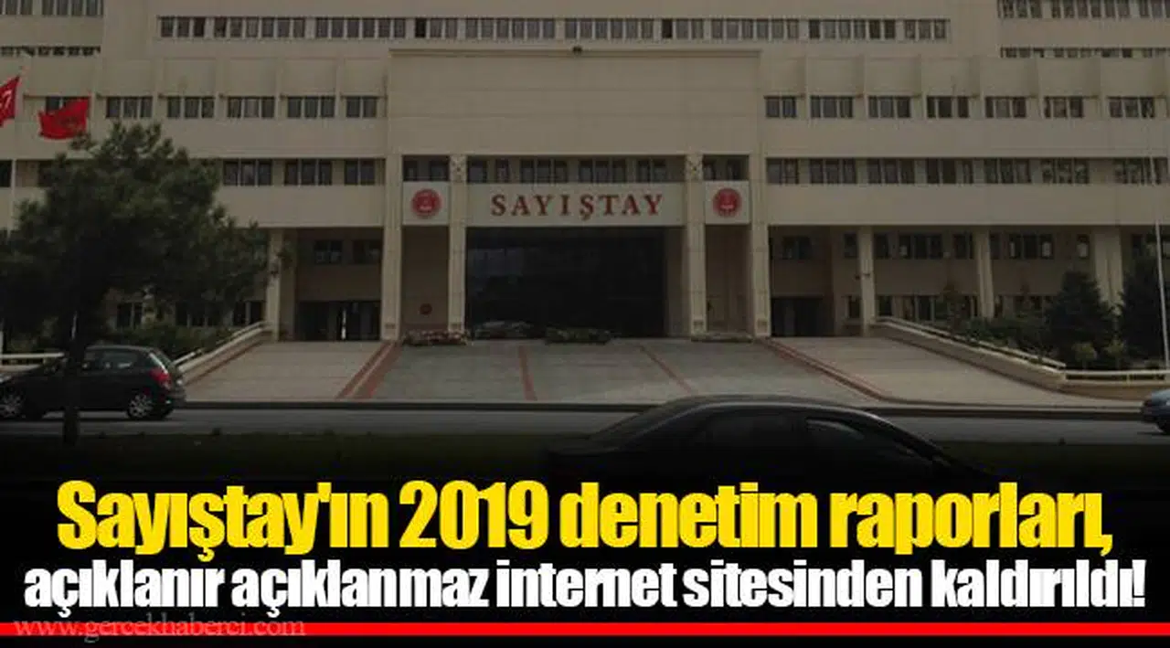Sayıştay'ın 2019 denetim raporları, açıklanır açıklanmaz internet sitesinden kaldırıldı!