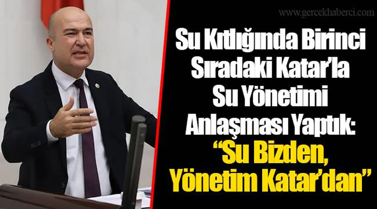 Su Kıtlığında Birinci Sıradaki Katar’la Su Yönetimi Anlaşması Yaptık: “Su Bizden, Yönetim Katar’dan”