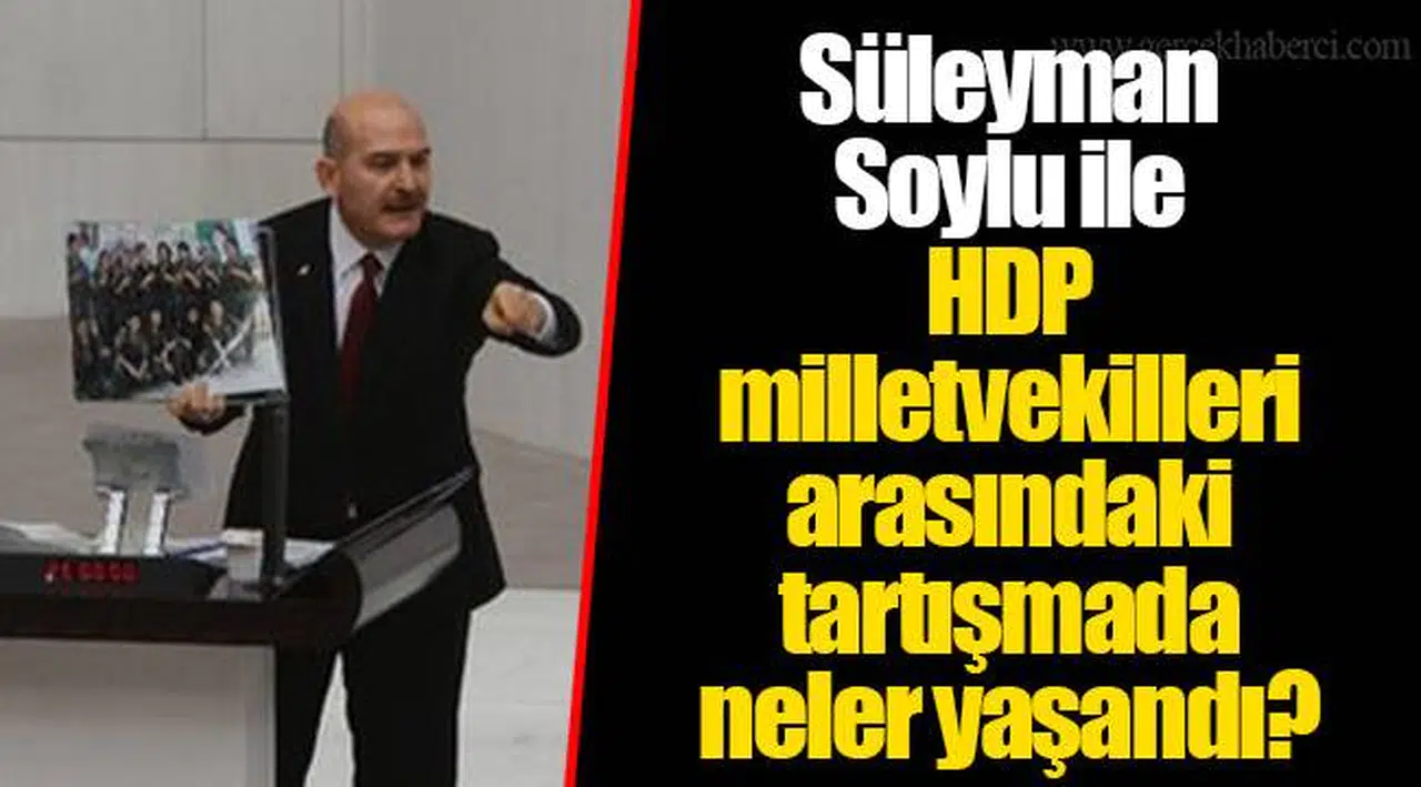 Süleyman Soylu ile HDP milletvekilleri arasındaki tartışmada neler yaşandı?