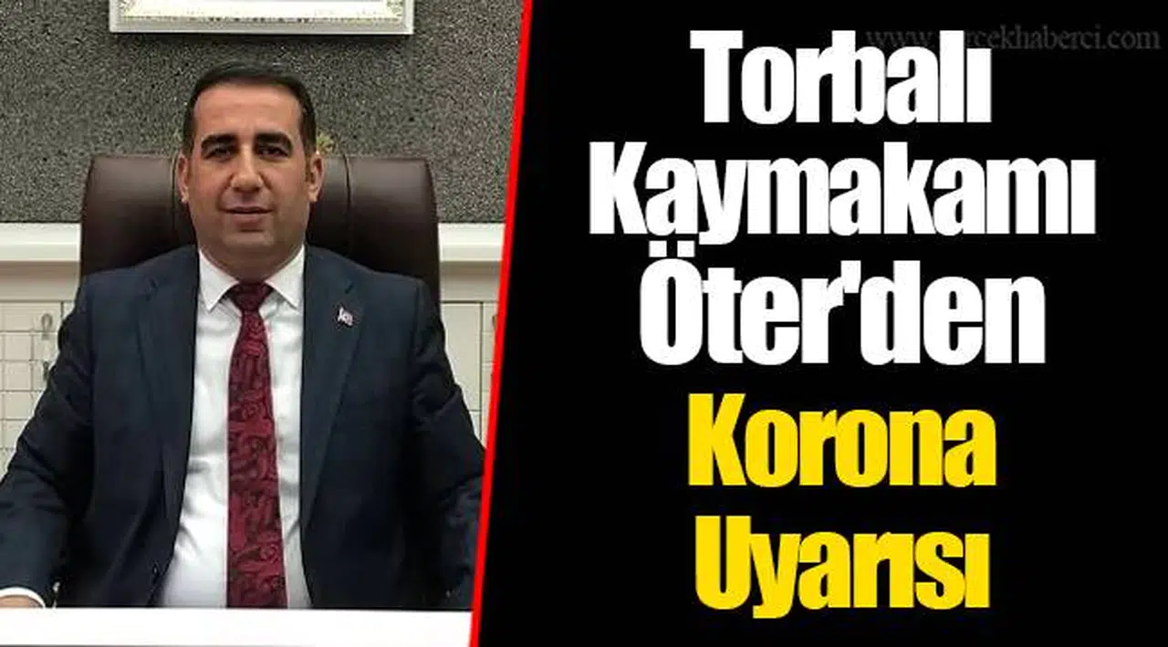 Torbalı Kaymakamı Öter'den Korona Uyarısı