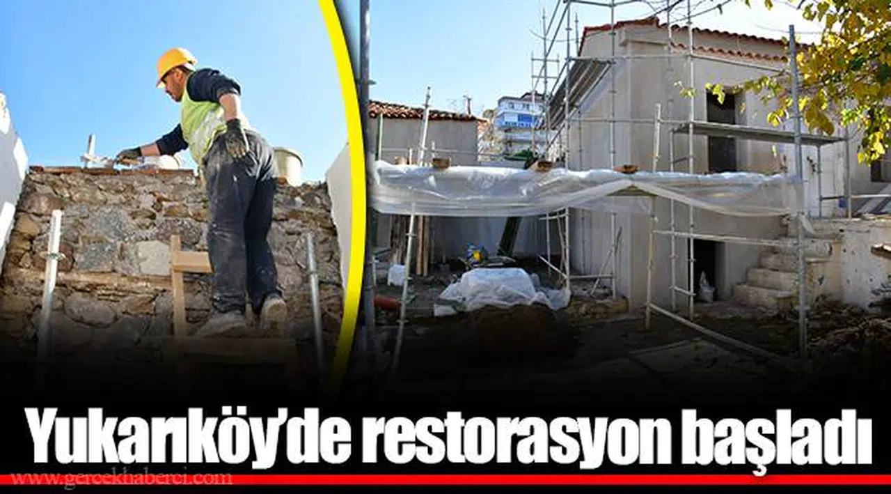 Yukarıköy’de restorasyon başladı