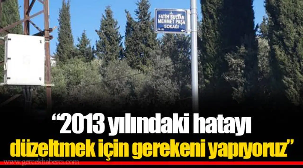 “2013 yılındaki hatayı düzeltmek için gerekeni yapıyoruz”