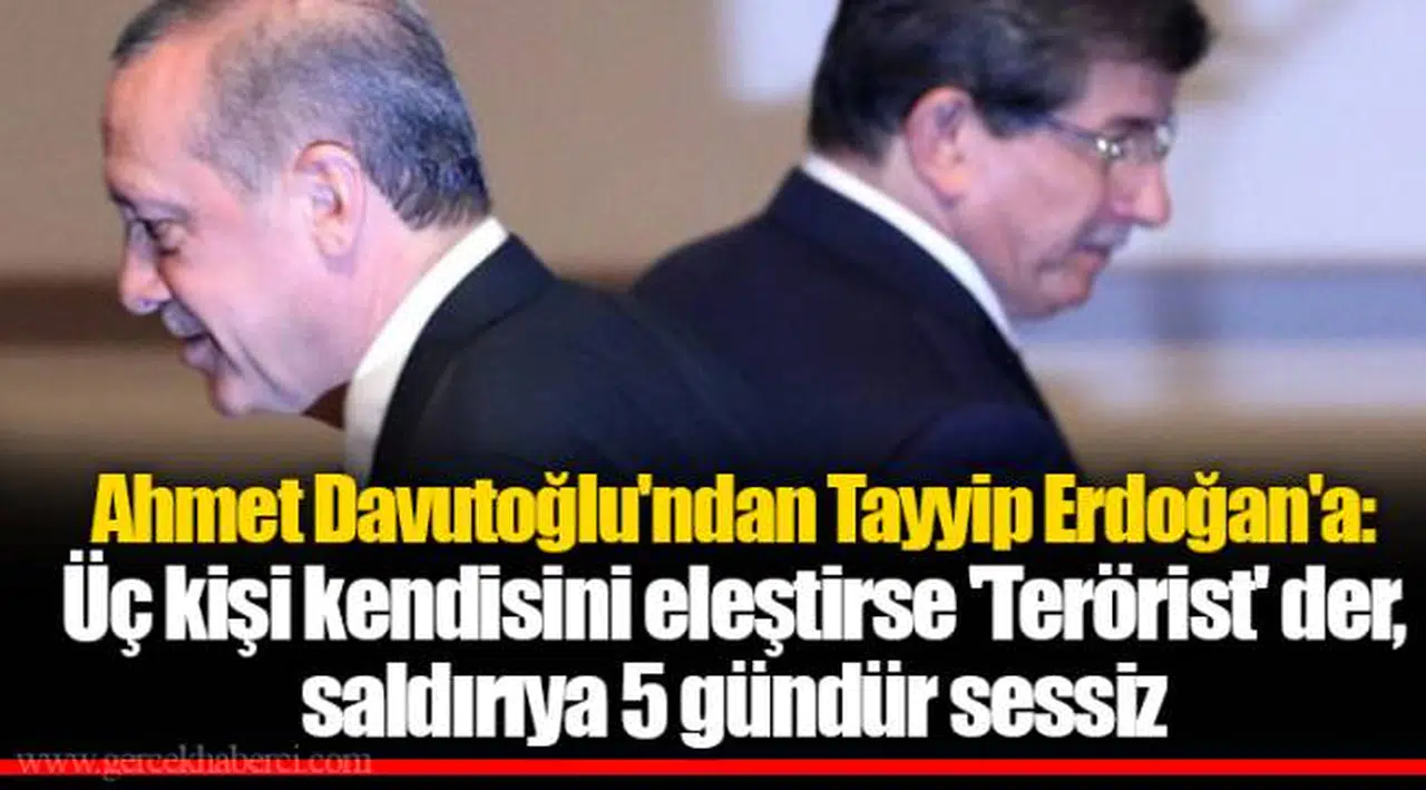 Ahmet Davutoğlu'ndan Tayyip Erdoğan'a: Üç kişi kendisini eleştirse 'Terörist' der, saldırıya 5 gündür sessiz