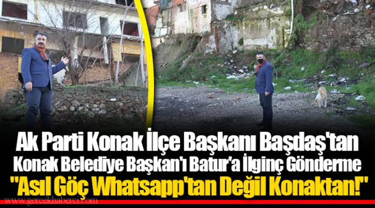Ak Parti Konak İlçe Başkanı Başdaş'tan  Konak Belediye Başkan'ı Batur'a İlginç Gönderme  "Asıl Göç Whatsapp'tan Değil Konaktan!"