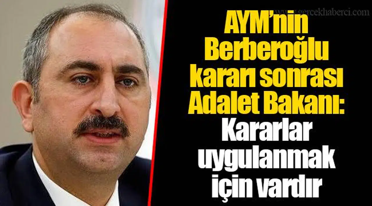 AYM’nin Berberoğlu kararı sonrası Adalet Bakanı: Kararlar uygulanmak için vardır