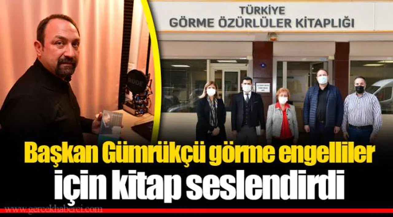 Başkan Gümrükçü görme engelliler için kitap seslendirdi