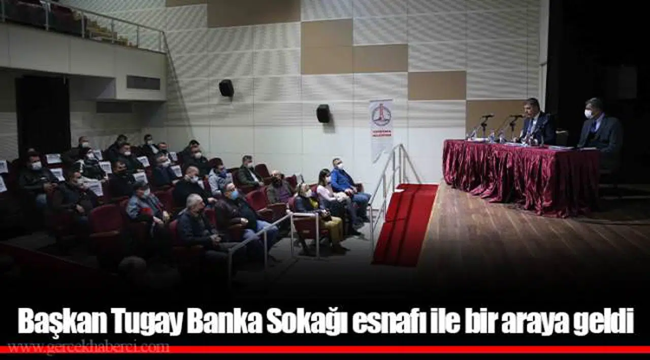 Başkan Tugay Banka Sokağı esnafı ile bir araya geldi
