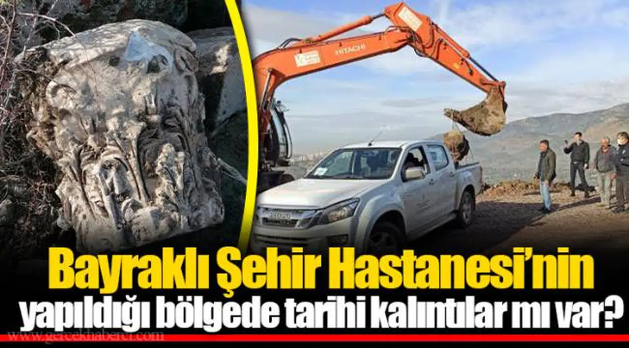 Bayraklı Şehir Hastanesi’nin yapıldığı bölgede tarihi kalıntılar mı var?